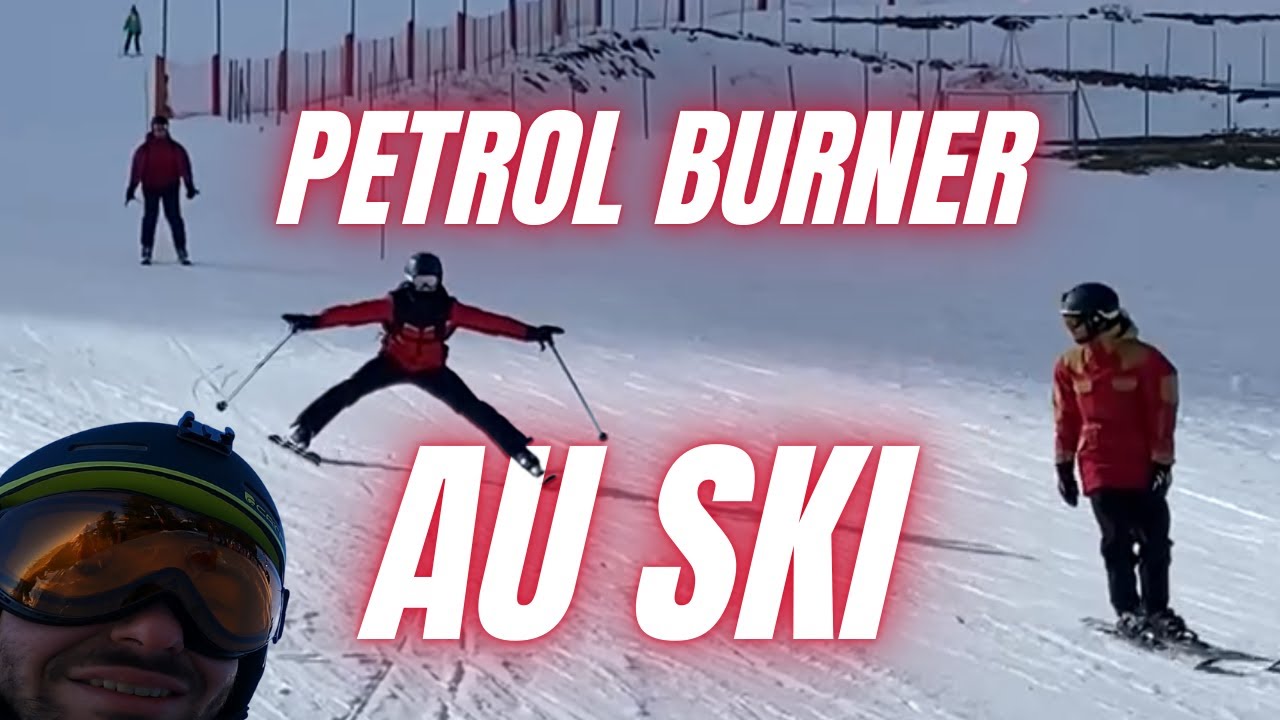 PETROL BURNER AU SKI | PetrolBurner