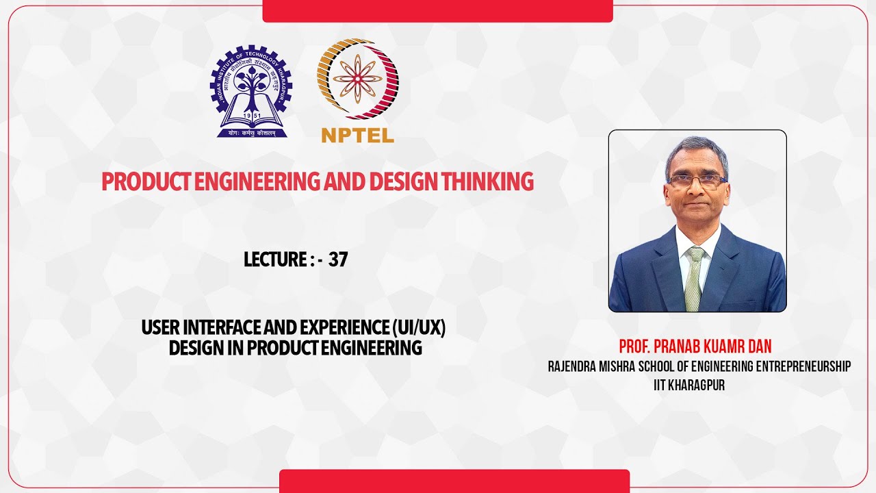 Lecture :  37 - User interface and Experience (UI/UX) Design in Product Engineering