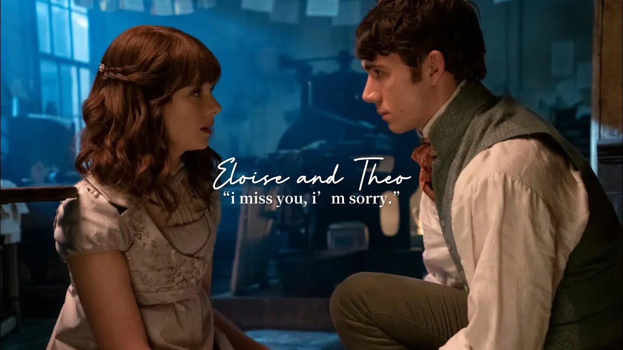 Eloise and Theo || “i miss you, i’m sorry.”