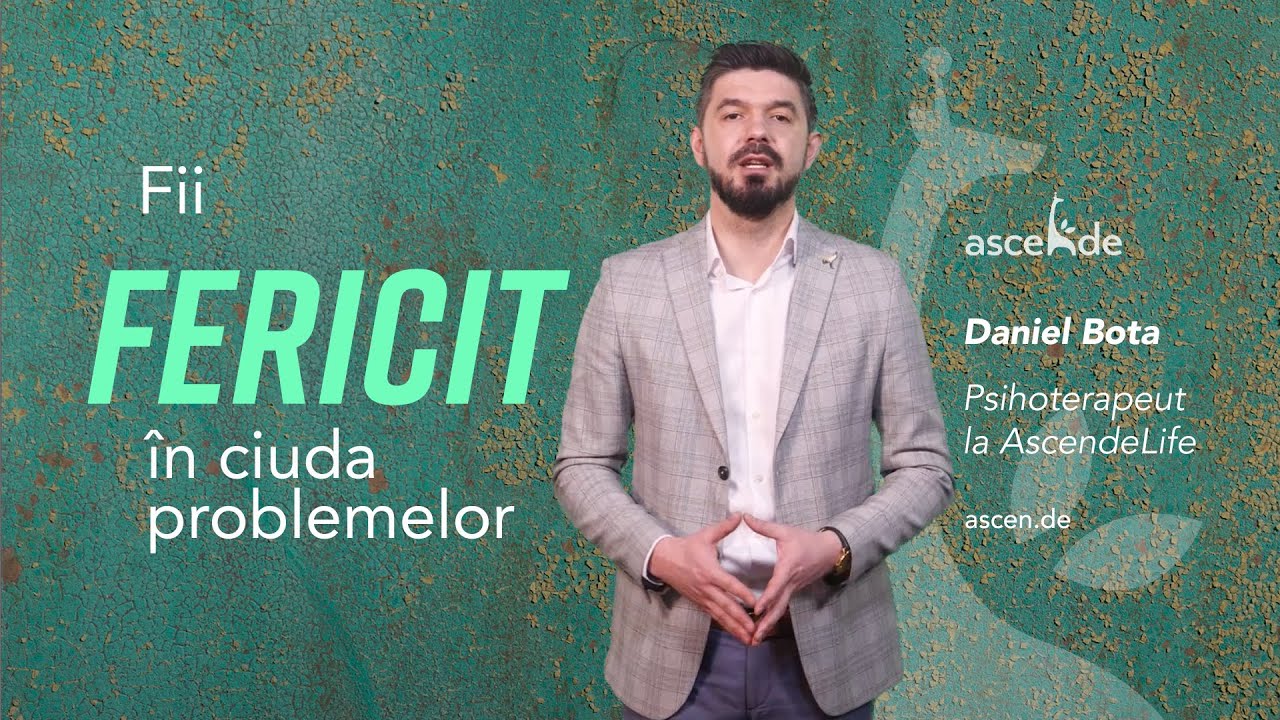 Ascende - Fii fericit în ciuda problemelor - Daniel Bota, psihoterapeut