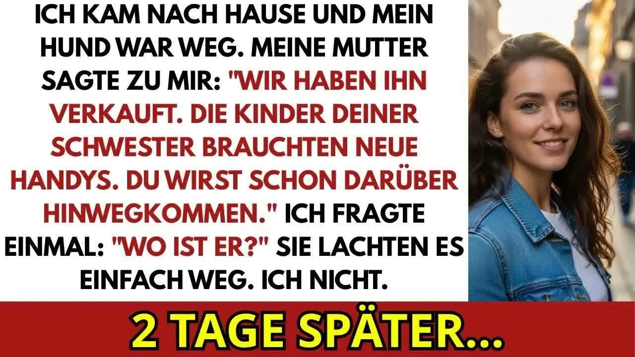 Ich Kam Heim, Hund War Weg  Mutter Sagte Wir Haben Ihn Verkauft  Die Kinder Deiner Schwester