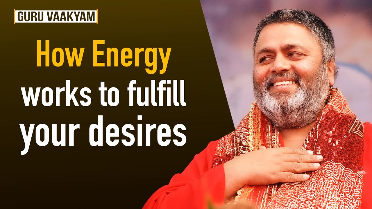 Guru Vakyam English, Episode 724 : How Energy works to fulfill your desires.