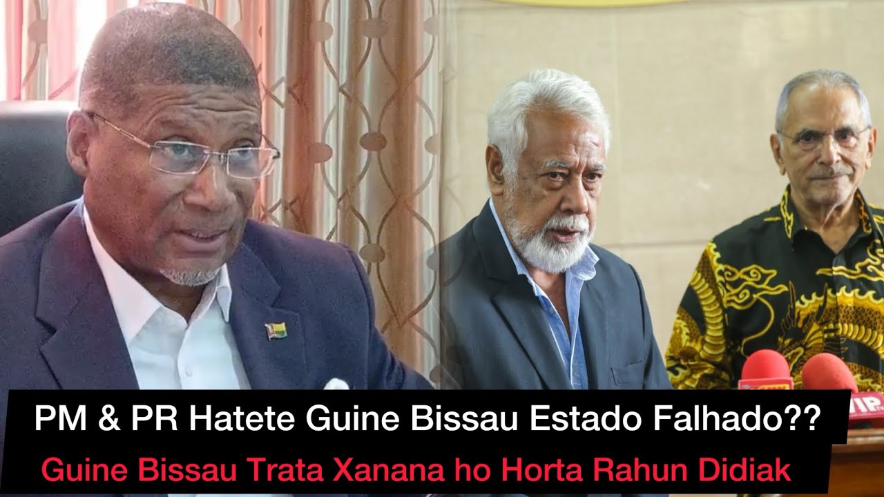 PM & PR-TL Hatete Guine Bissau Estado Falhado? Guine Bissau Trata Fali XG & Ramos Horta Rahun Didiak
