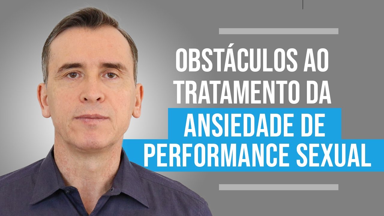 OBSTÁCULOS AO TRATAMENTO DA ANSIEDADE DE PERFORMANCE SEXUAL
