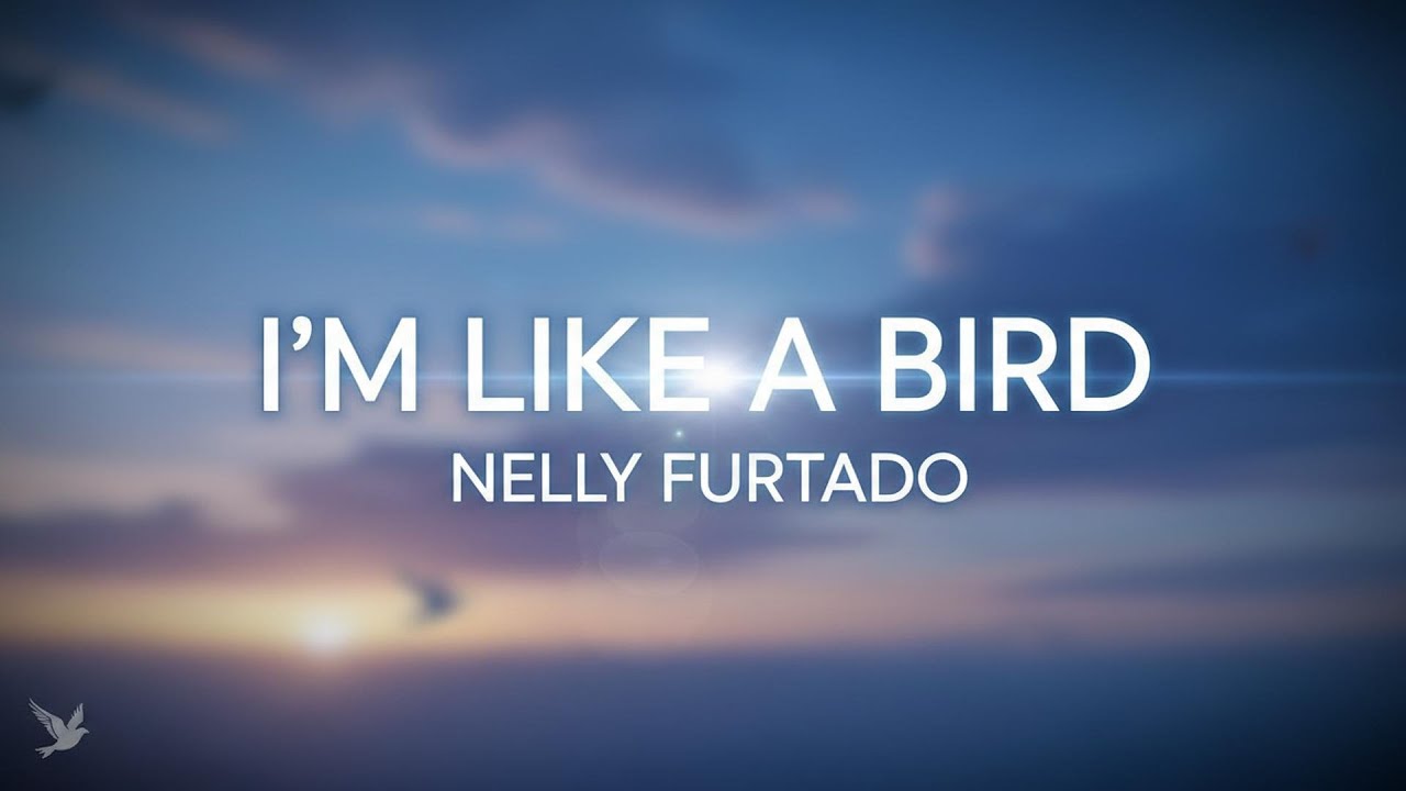 Nelly Furtado - I'm Like A Bird (Lyrics)