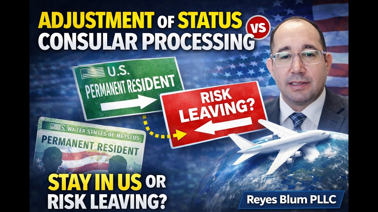 Adjustment of Status vs Consular Processing: Stay in US or Risk Leaving? (Reyes Blum PLLC)
