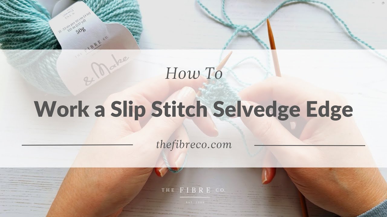 &Make Knitting Tutorial | How to Work A Slip Stitch Selvedge Edge | The Fibre Co.