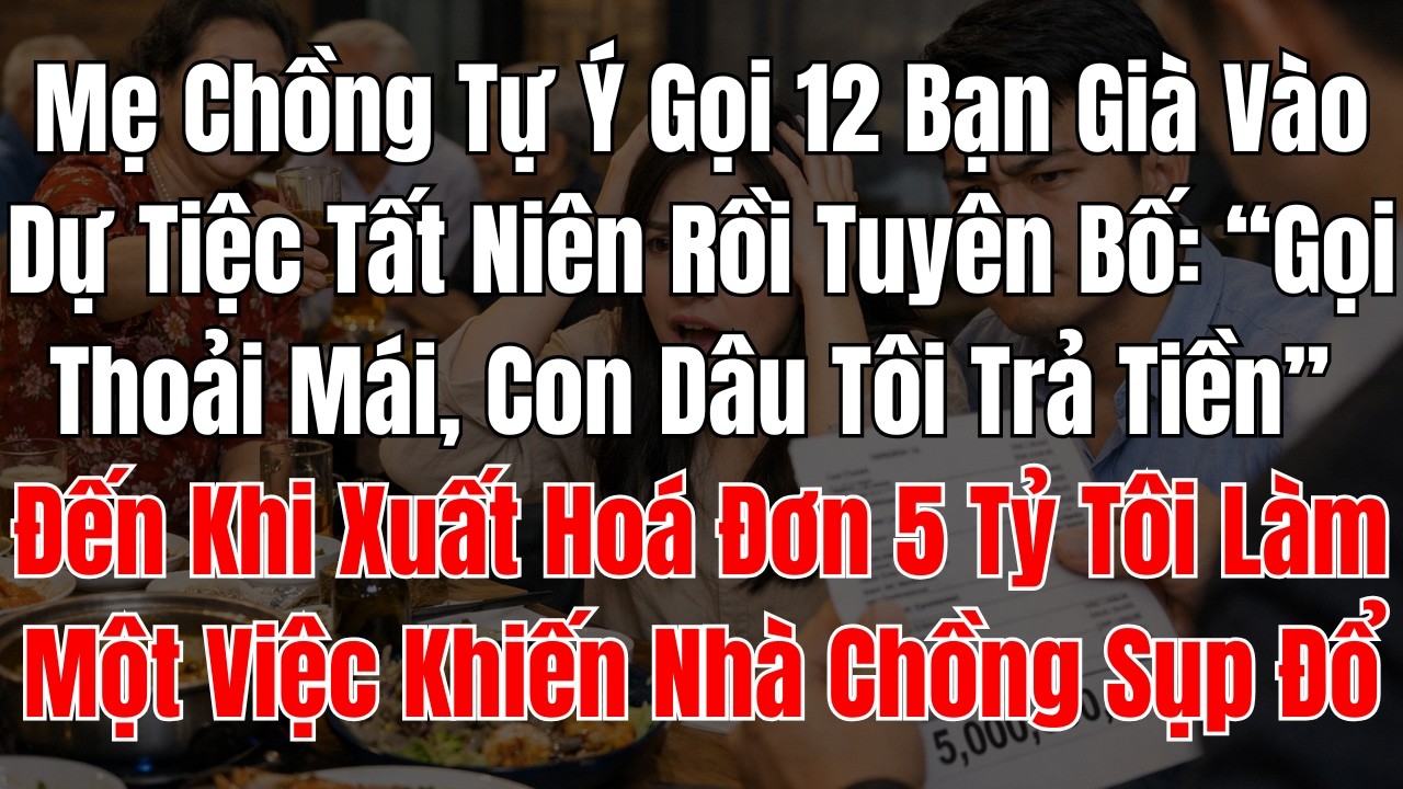 Mẹ Chồng Tự Ý Gọi 12 Bạn Già Vào Dự Tiệc Tất Niên Rồi Tuyên Bố “Gọi Thoải Mái, Con Dâu Tôi Trả Tiền”