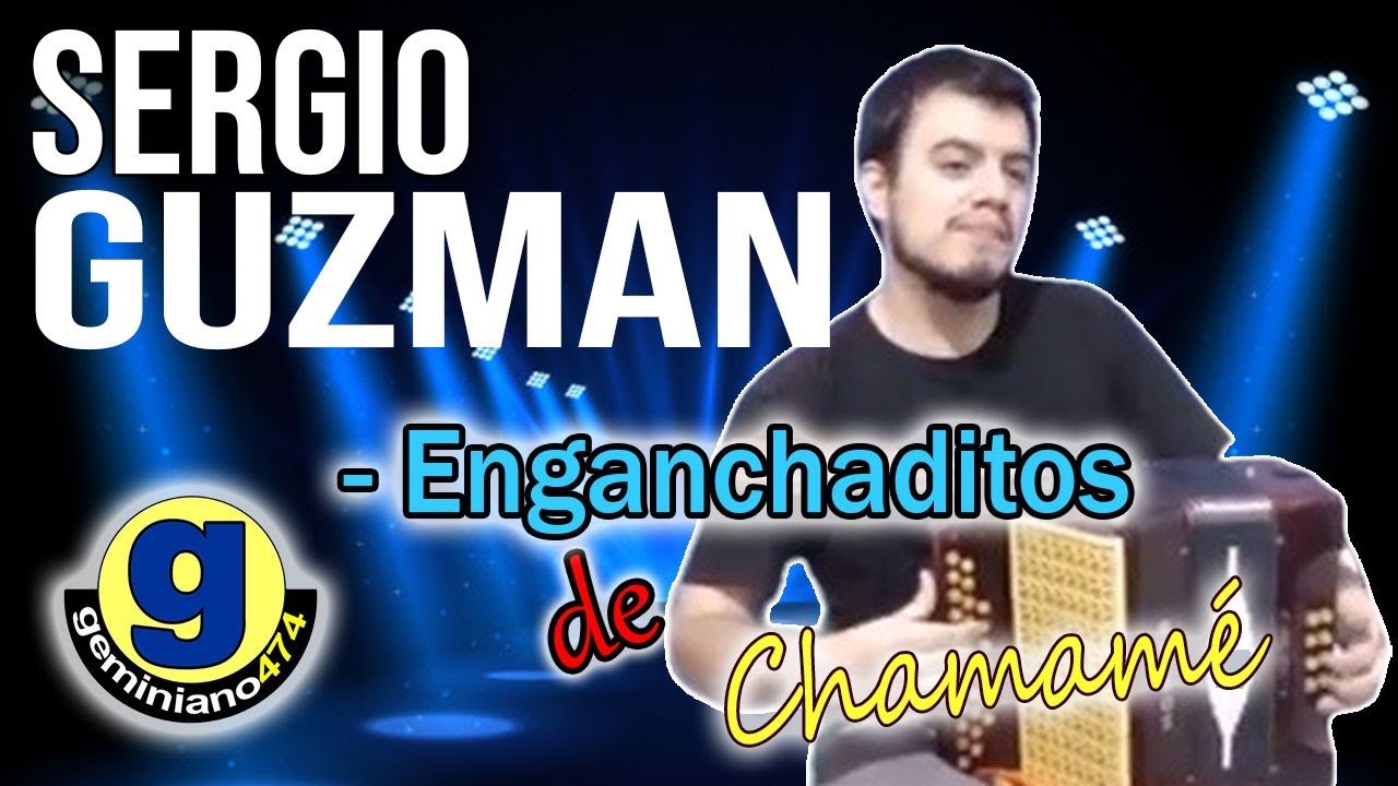 SERGIO GUZMAN - Enganchaditos de Chamam&eacute;