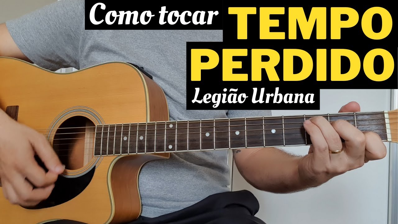 Como tocar Tempo Perdido do Legião Urbana no Violão