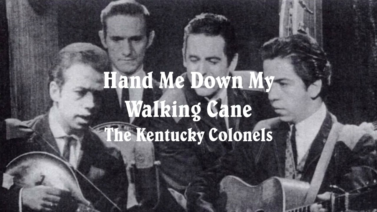 Hand Me Down My Walking Cane -  The Kentucky Colonels
