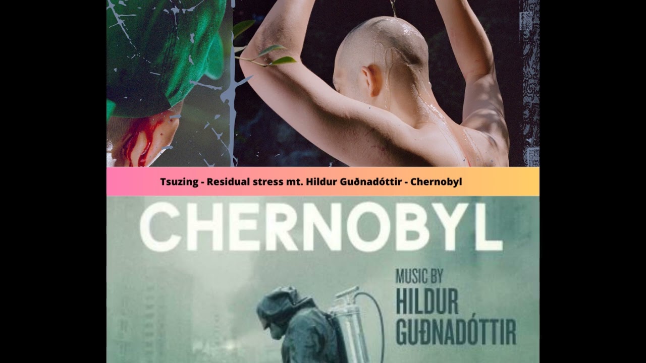 Mix Tzusing - Residual stress mt. Hildur Guðnadóttir - Vichnaya Pamyat | Chernobyl OST