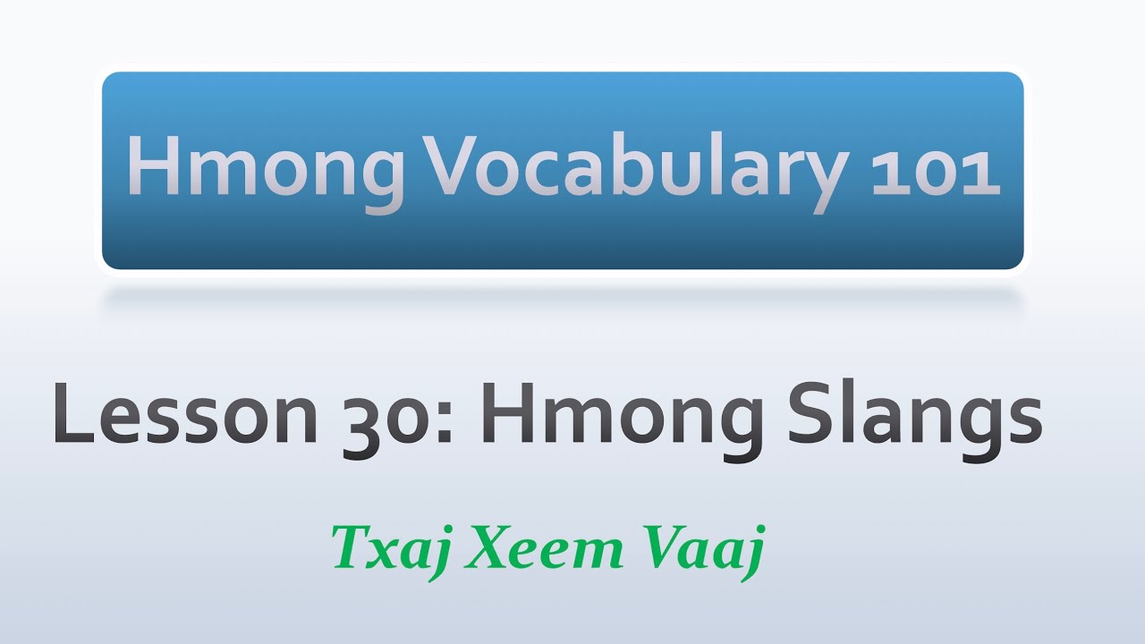 Hmong Vocabulary 101: Lesson 30 - Hmong Slangs (Learn to Speak Hmong & Kawm Lus Hmoob)