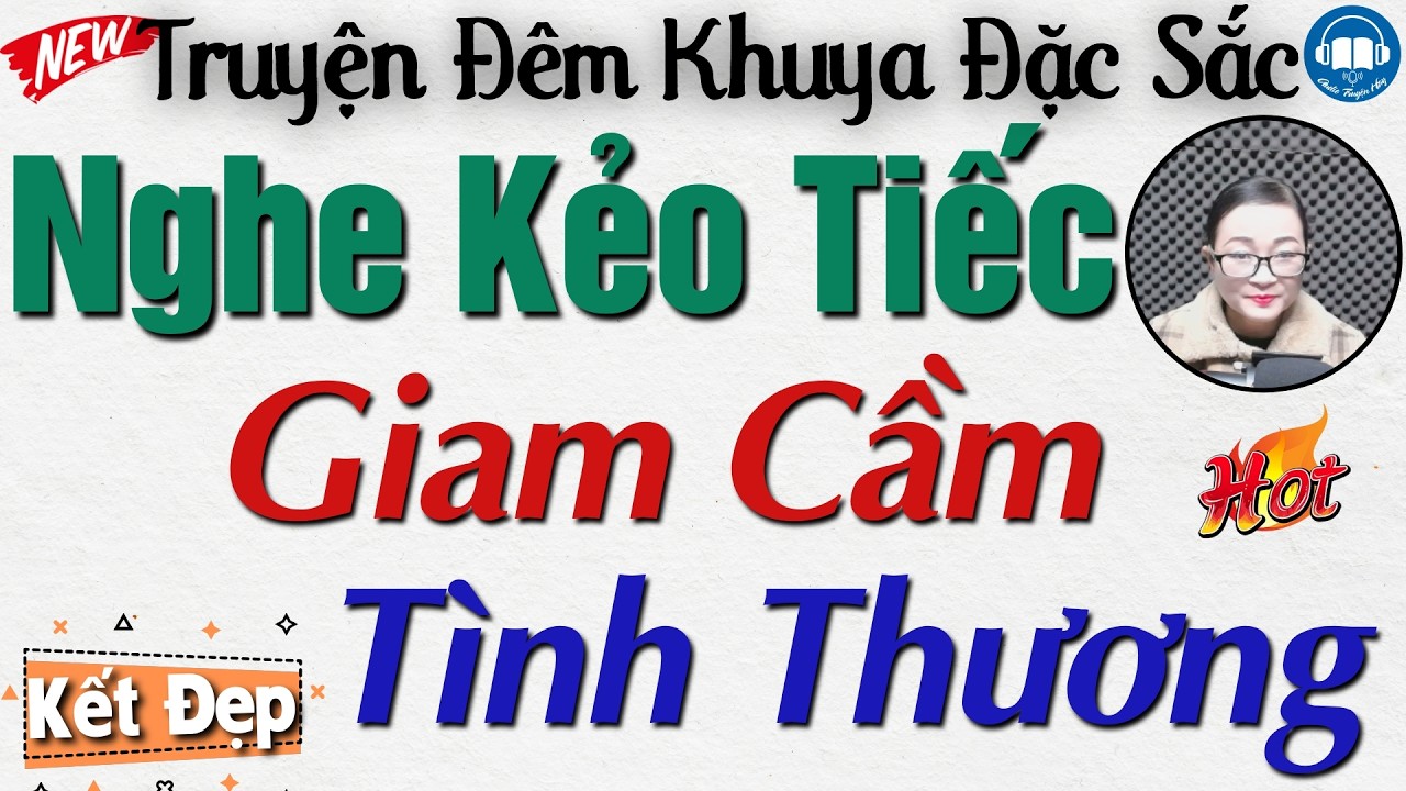 Nghe ngay kẻo tiếc - C&acirc;u truyện đời thực: Giam Cầm T&igrave;nh Thương | Nghe kể truyện đ&ecirc;m khuya Việt Nam