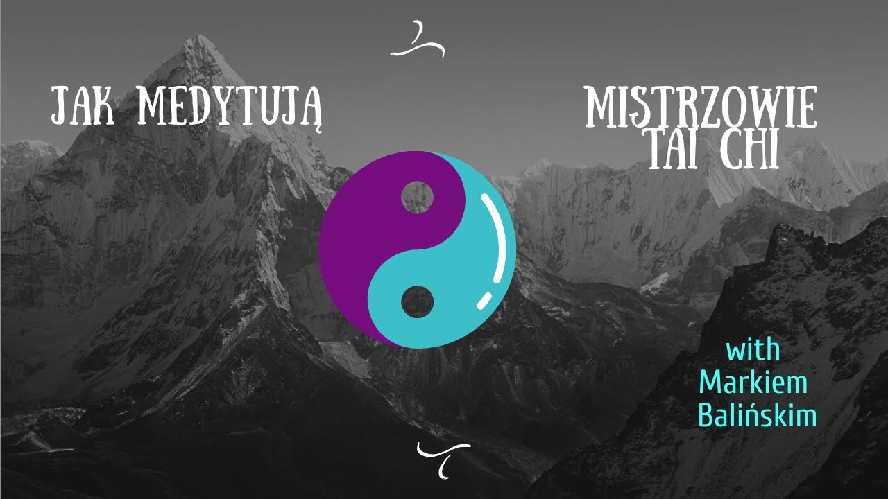 Jak medytują mistrzowie Tai Chi? Tajniki medytacji zdradza mistrz Marek Balińśki