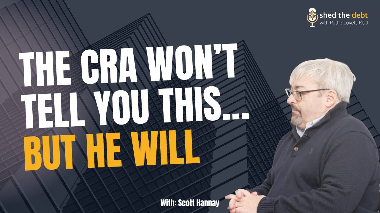 ShedTheDebt Podcast - Understanding & Resolving CRA Issues with Scott Hanney