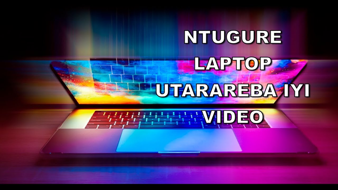 Ntugure Laptop Utarareba iyi video.