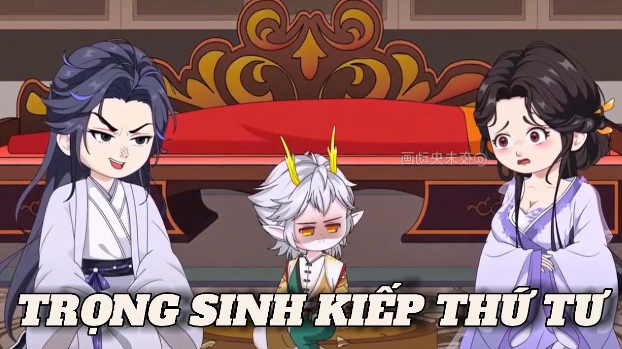 (Full version) Trọng sinh kiếp thứ tư - Vũ Thiên Xinh Trai