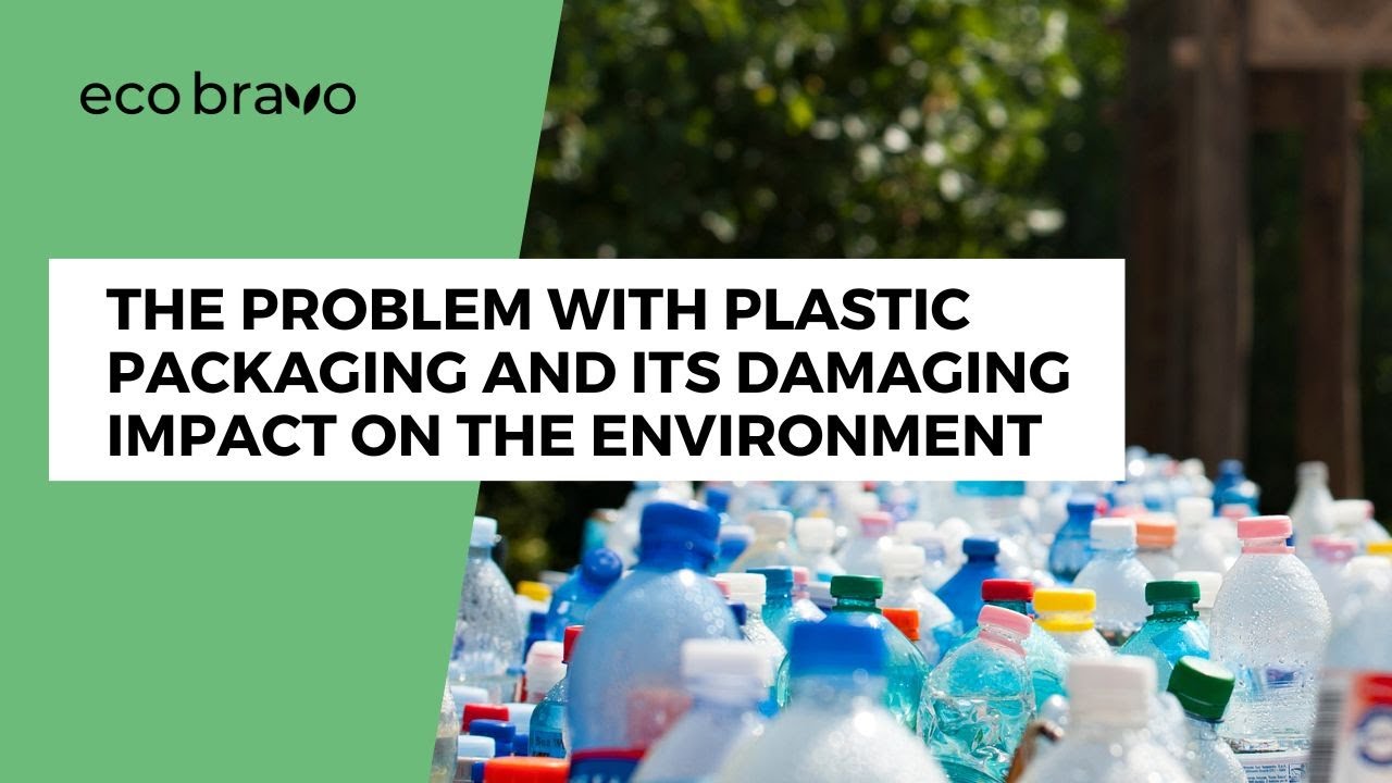 The Problem with Plastic Packaging and Its Damaging Impact on the Environment (No To Plastic)
