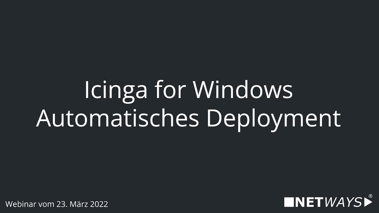 Webinar: Icinga for Windows - Automatisches Deployment (Webinar vom 13. April 2022)