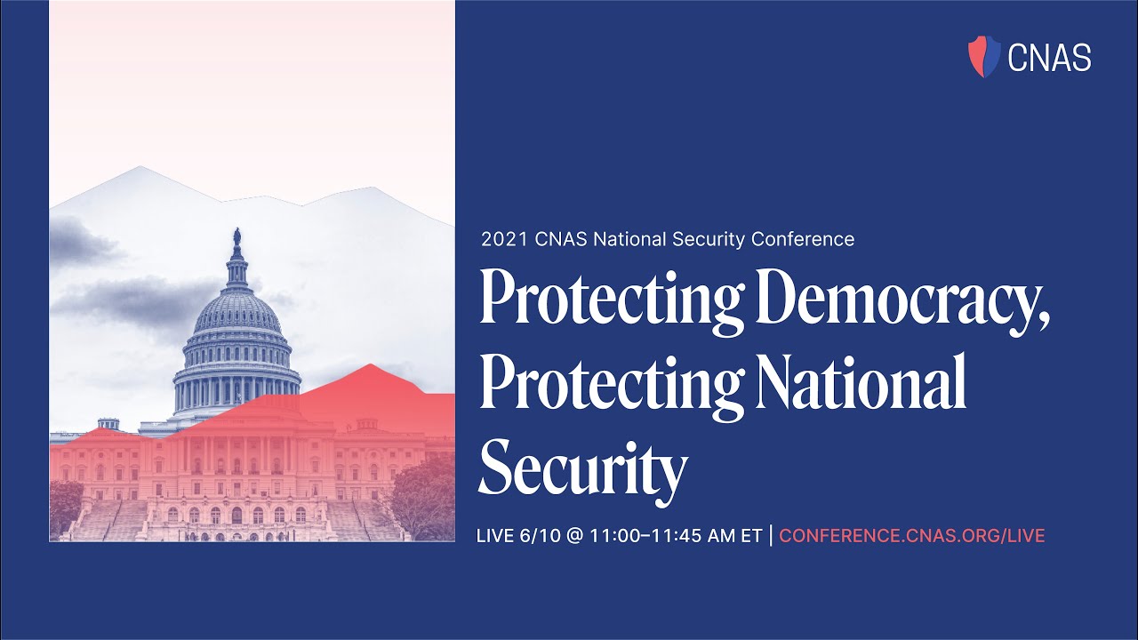 Protecting Democracy, Protecting National Security | Day 3: CNAS 2021 National Security Conference