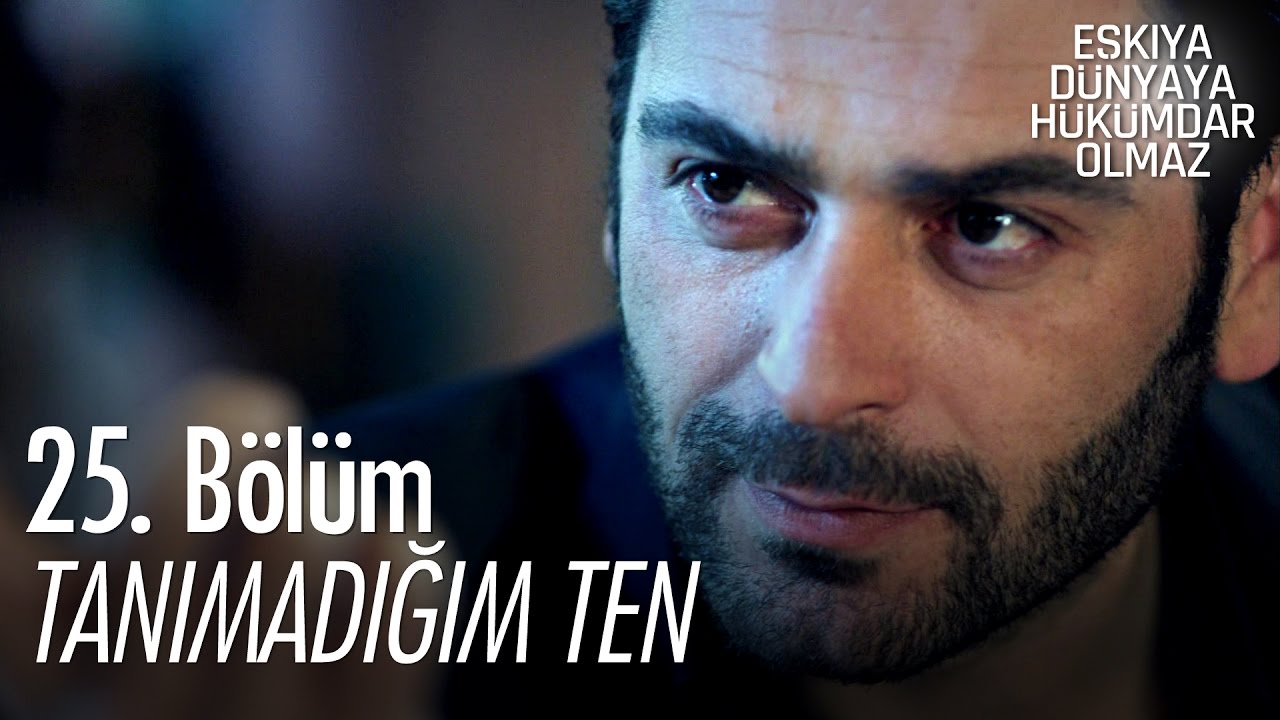 Tanımadığım Ten - Eşkıya Dünyaya Hükümdar Olmaz 25. Bölüm - atv
