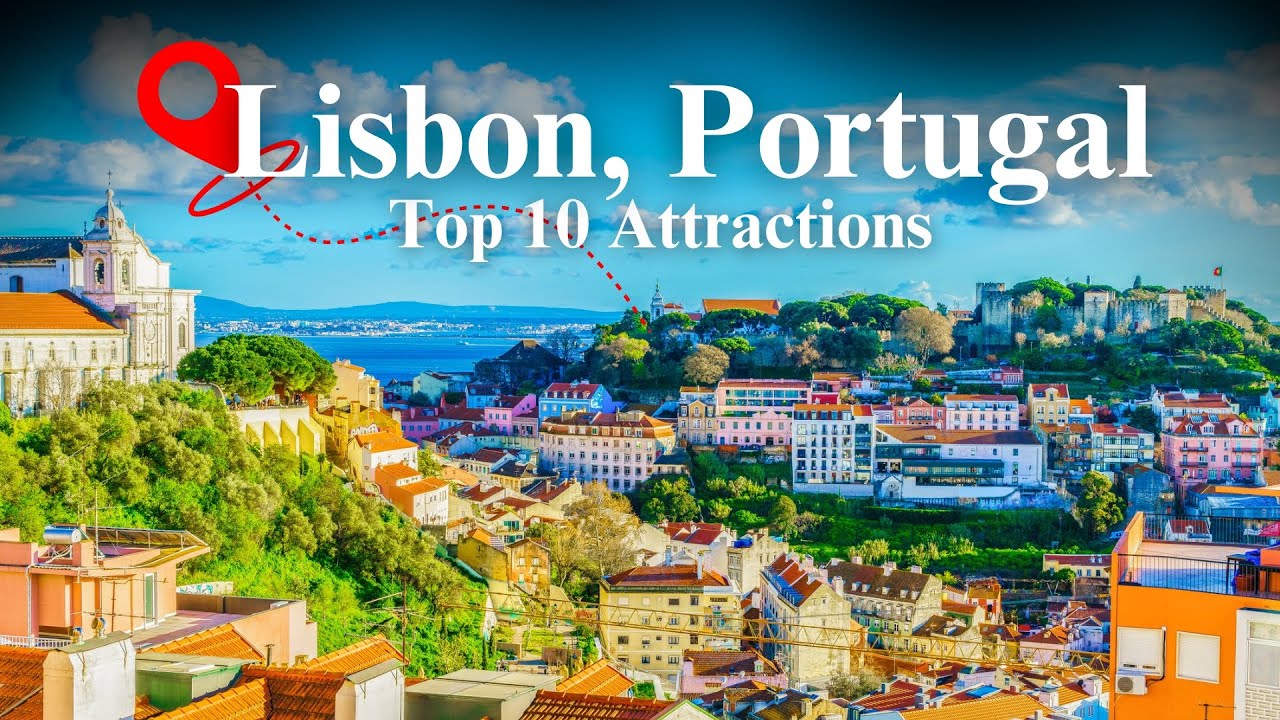 Top 10 Must See Attractions in Lisbon, Portugal