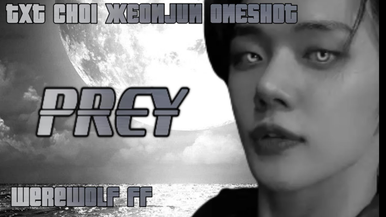(TXT CHOI YEONJUN ONESHOT FF) PREY 1/2
