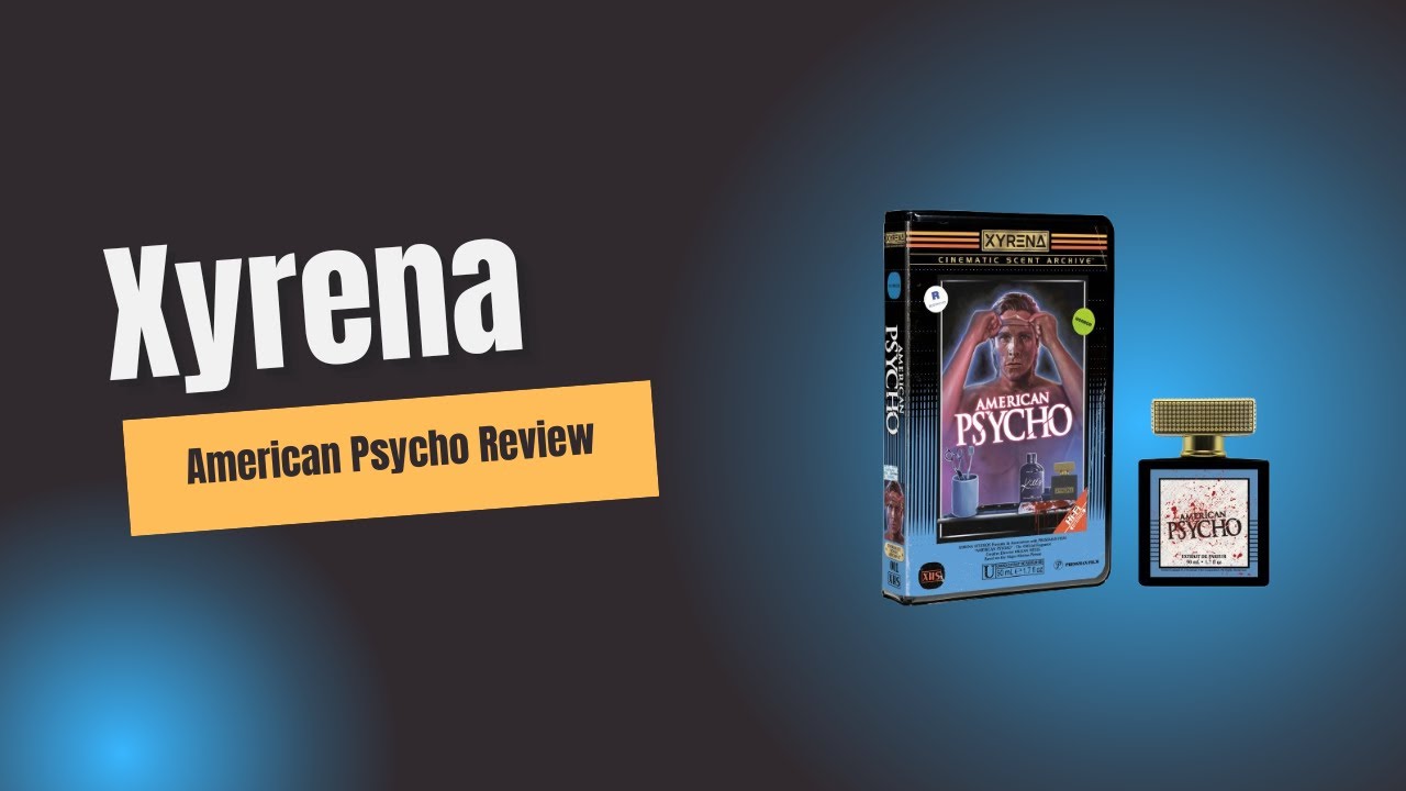 Xyrena Fragrances: American Psycho Review in Real Time