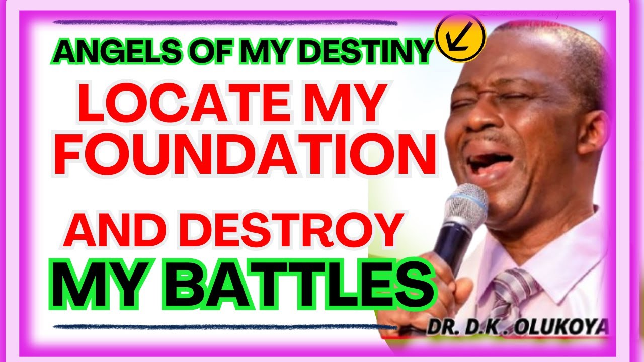 ANGELS OF MY DESTINY, LOCATE MY FOUNDATION AND DESTROY MY BATTLES - DR DK OLUKOYA MIDNIGHT PRAYERS