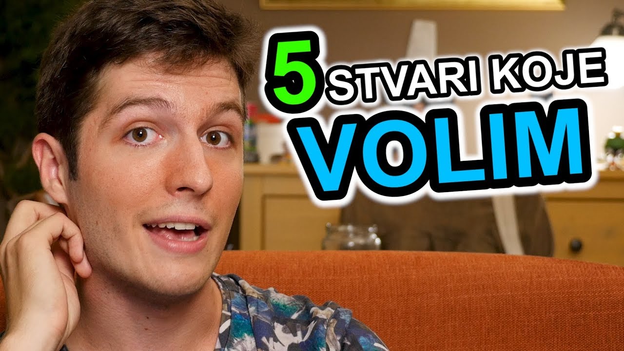 5 Stvari Koje VOLIM !!!