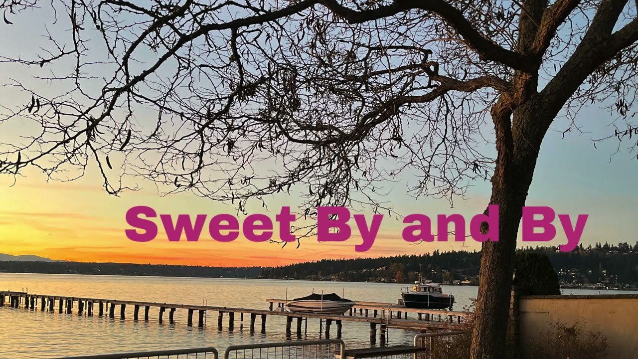 Sweet by and by