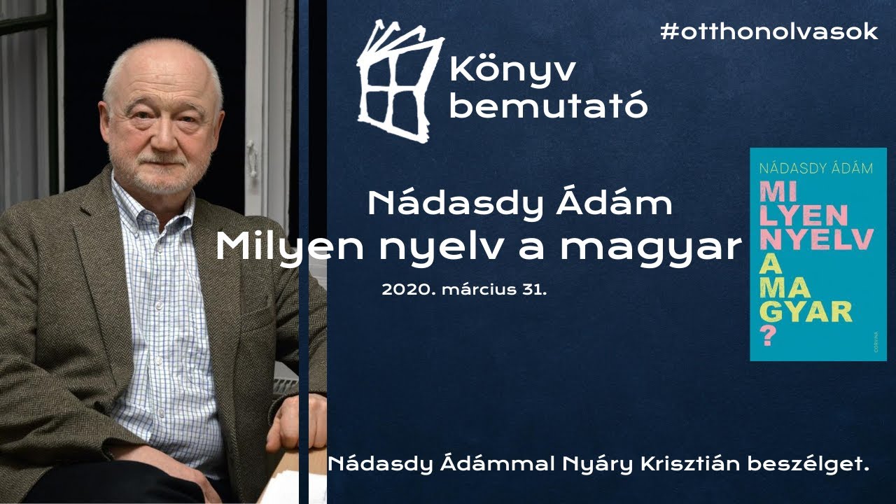 OTTHONOLVASOK - Líra Könyv - Nádasdy Ádám: Milyen nyelv a magyar? - Könyvbemutató