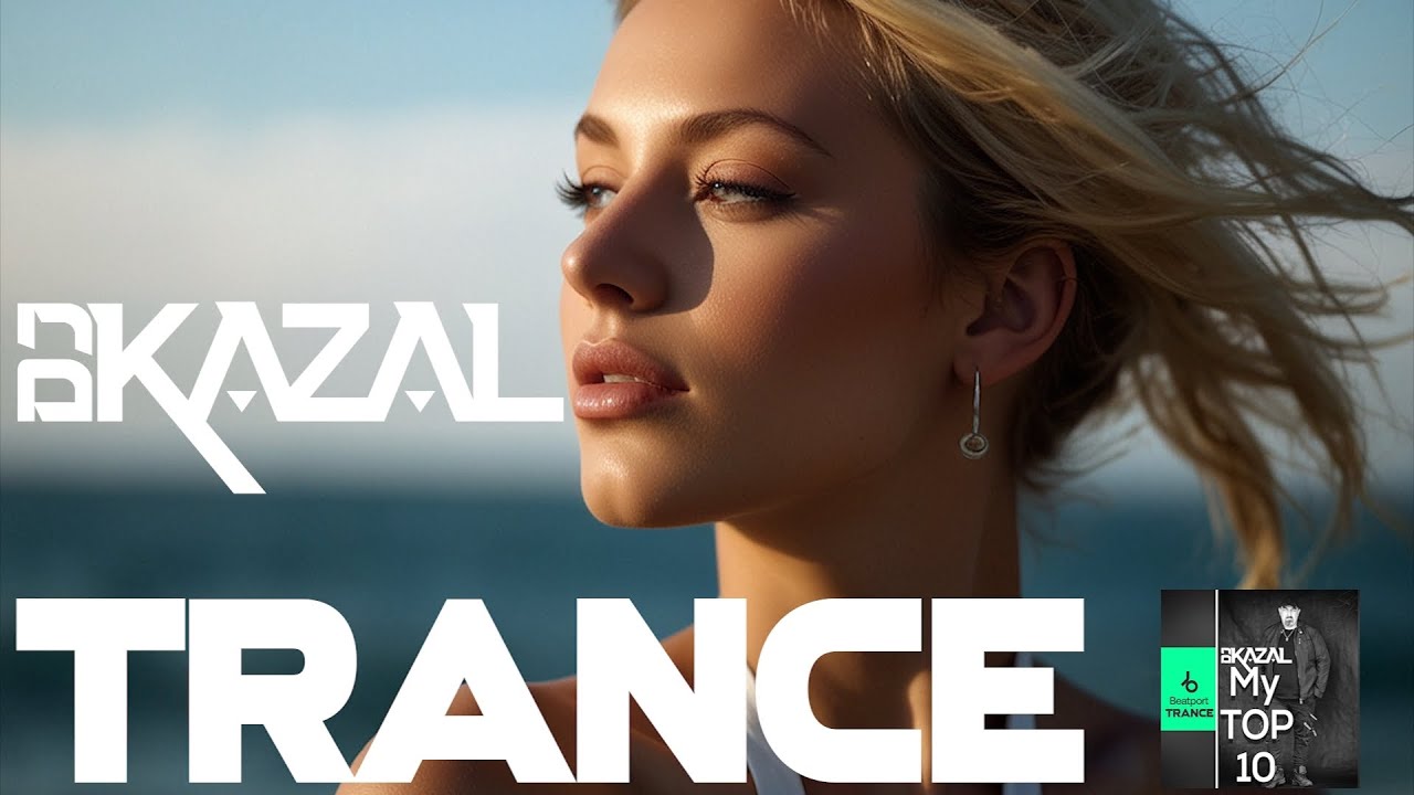 TRANCE - My TOP 10 - DJ Kazal inc. new release 'Turn Your Eyes to the Stars ' HYPE TOP 100