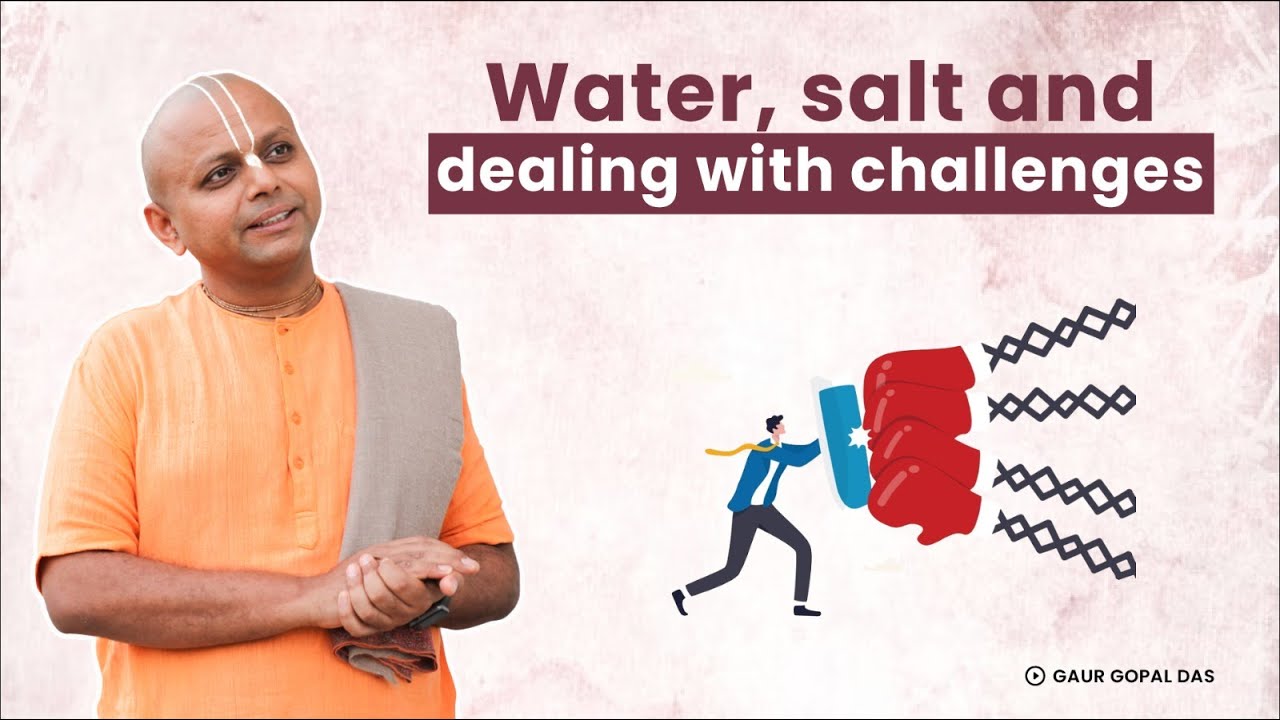 Water, Salt And Dealing With Challenges | @GaurGopalDas