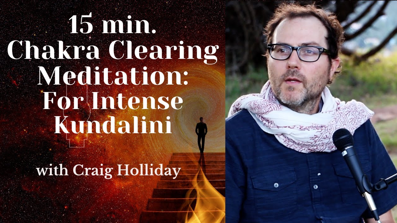 15 min.Chakra Clearing Meditation:For Intense Kundalini With Craig Holliday 8.9.23
