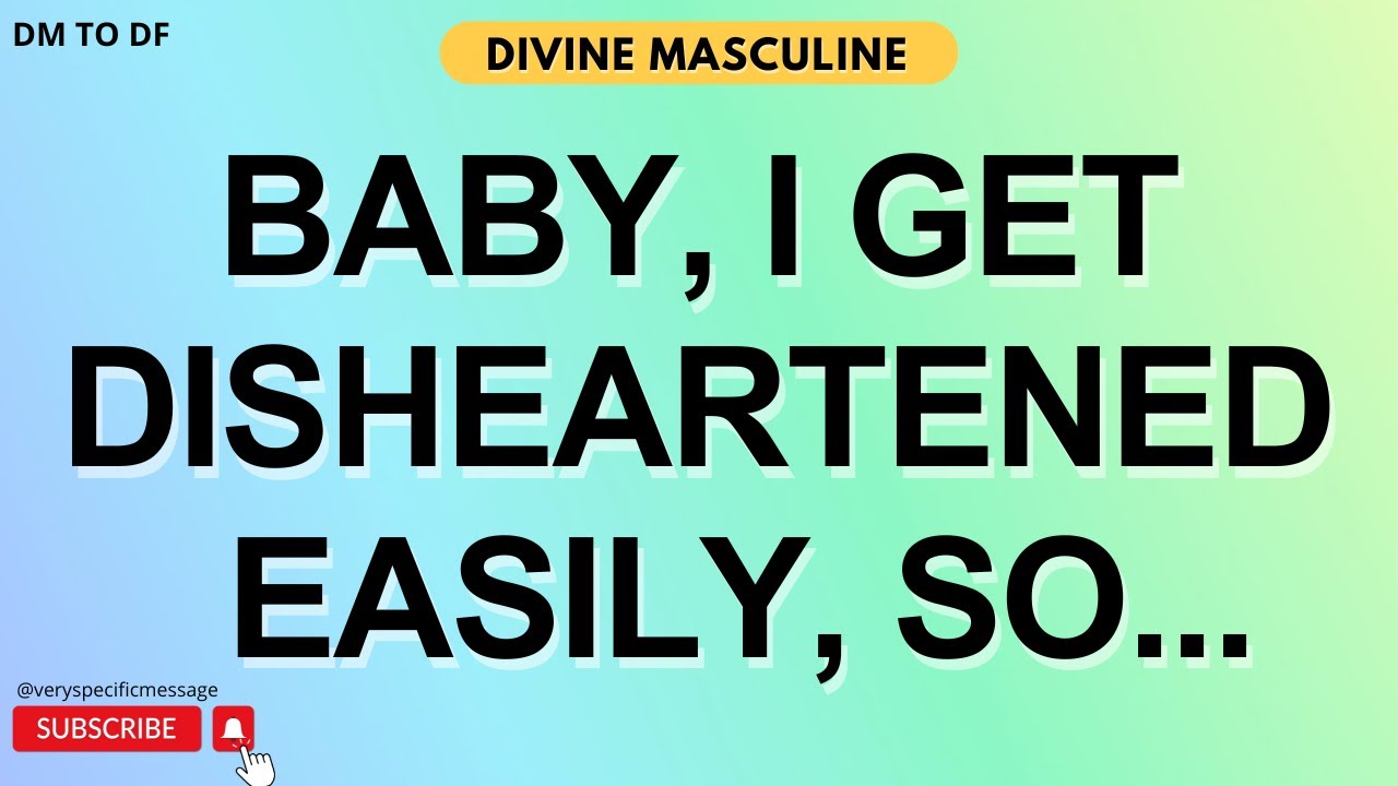 DM to DF 💌 Baby, I Get Disheartened Easily, So...💔 Divine Masculine Message to Divine Feminine