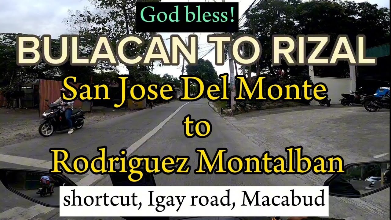Bulacan to Rizal, San Jose Del Monte to Rodriguez Montalban. Igay road,Macabud, San Isidro.