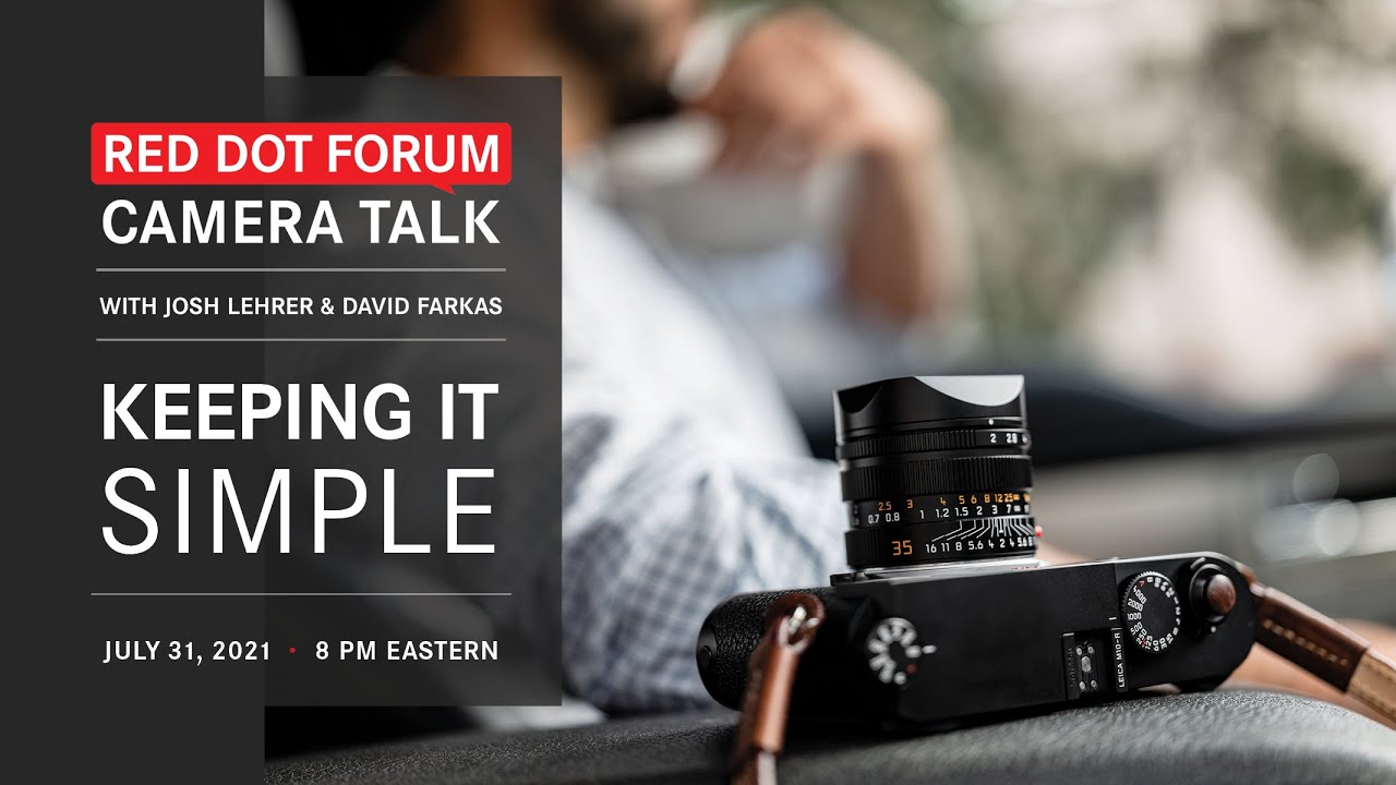 Red Dot Forum Camera Talk: Keeping It Simple