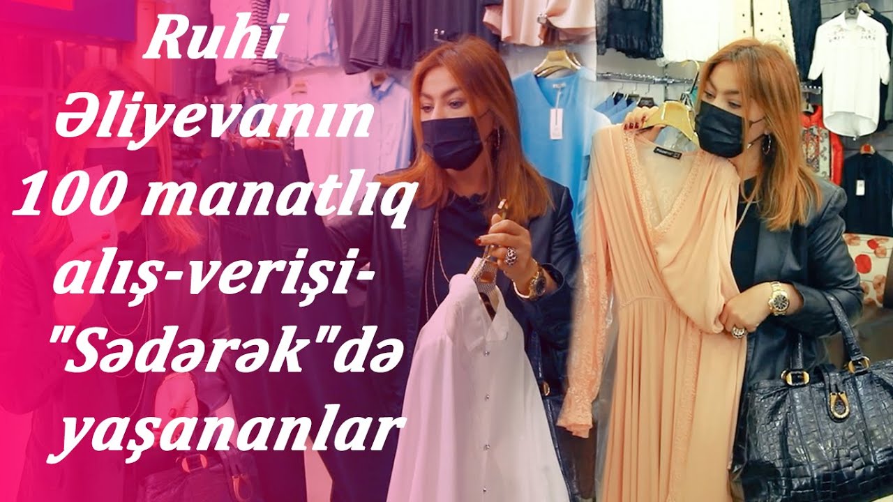 Ruhi Əliyevanın 100 manatlıq alış-verişi- 