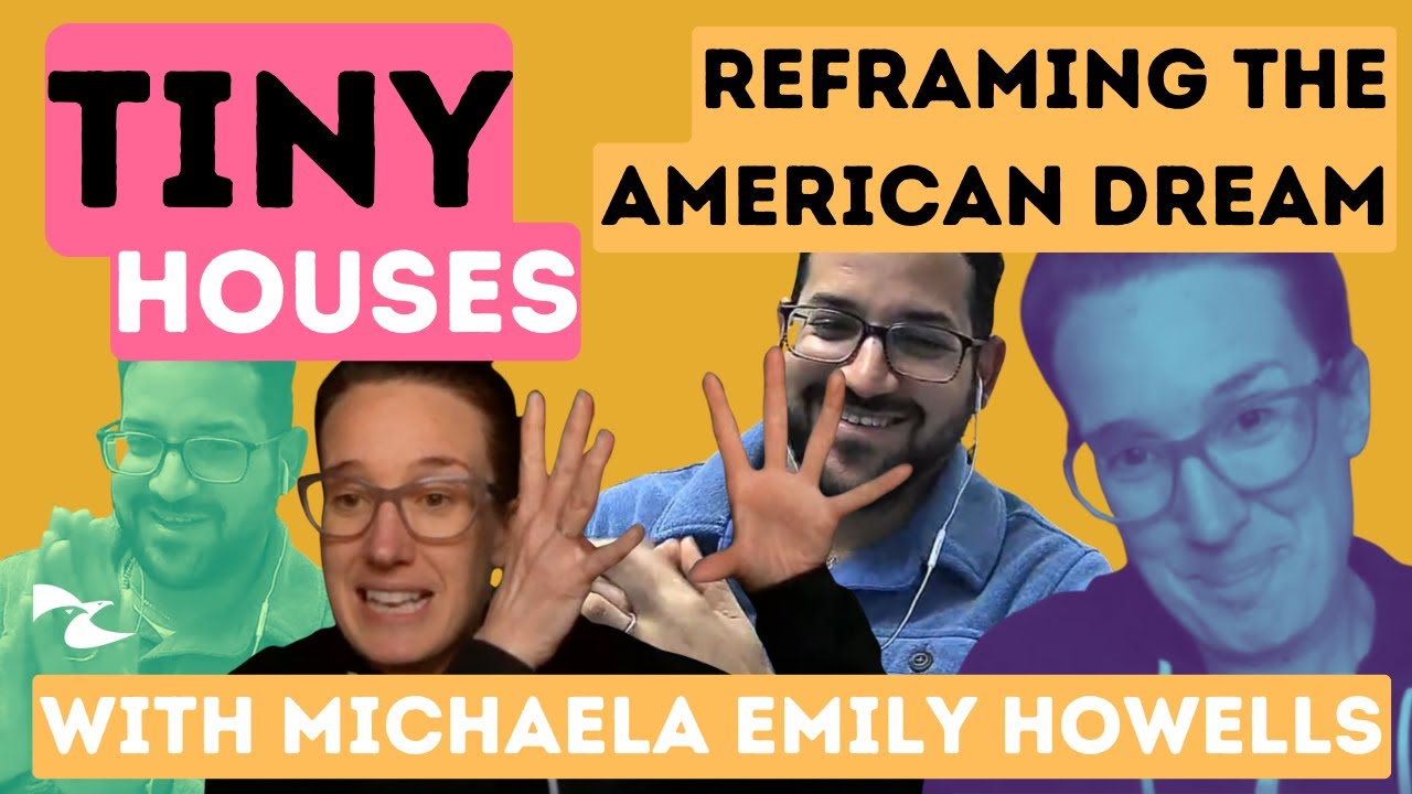 Ep 4 Tiny Houses and Reframing the American Dream with Michaela Emily Howells