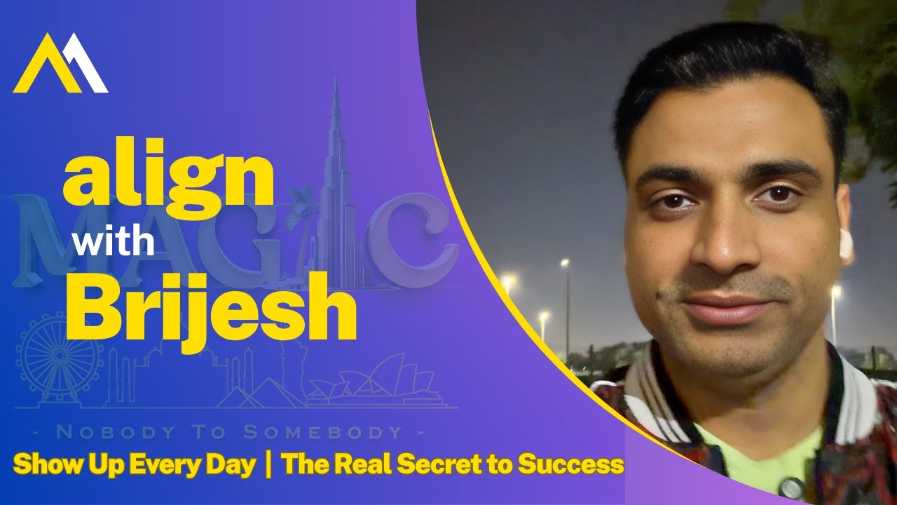 Show Up Every Day | The Real Secret to Success : Align with Brijesh