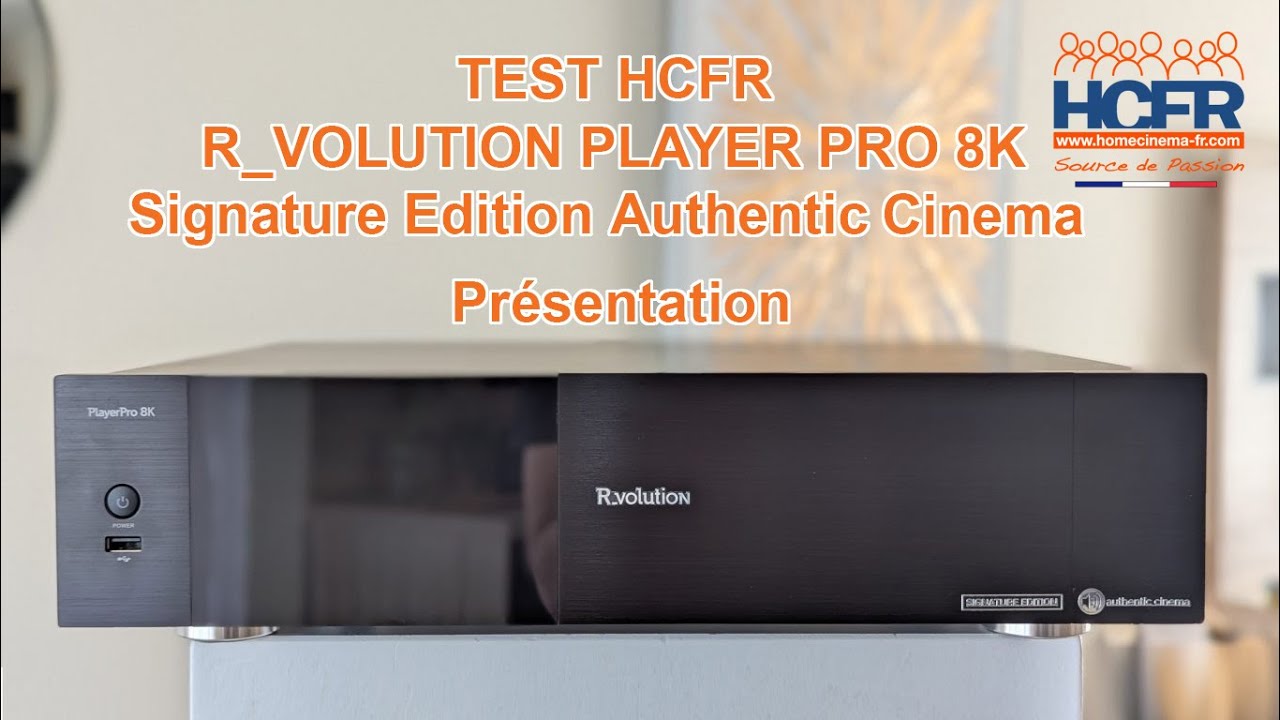 VIDEO HCFR - R_volution Player Pro 8K Signature Edition Authentic Cinema - Présentation statique