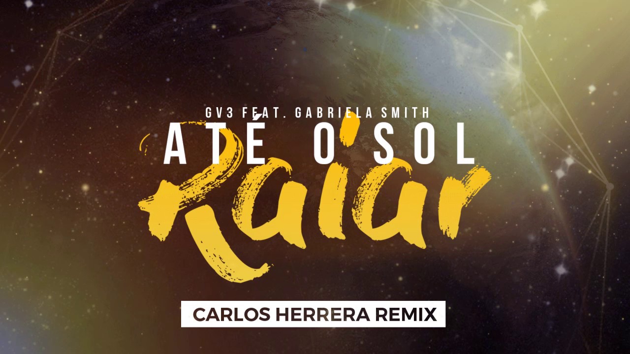 GV3 ft. Gabriela Smith - Até o Sol Raiar (Carlos Herrera Remix)