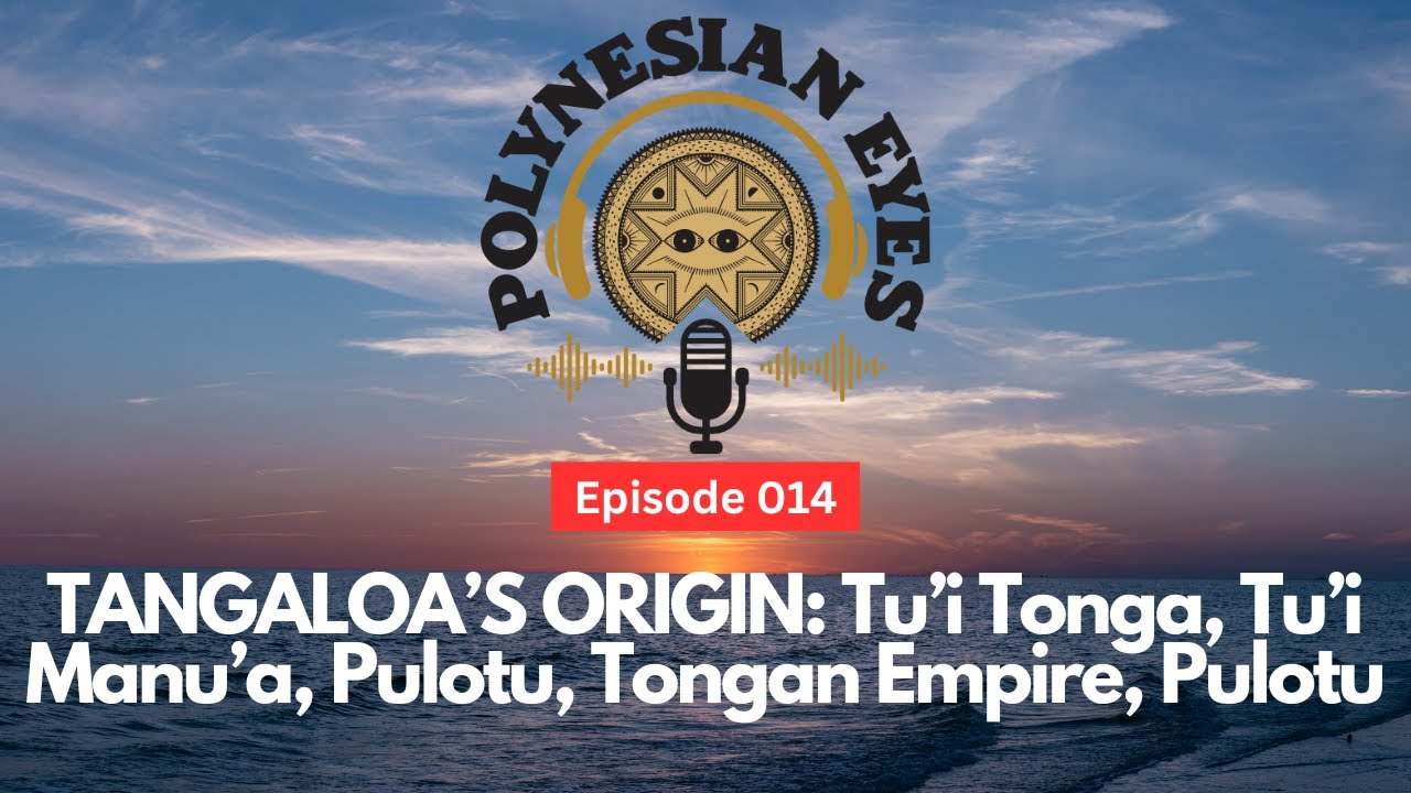 Tangaloa's Origin - Tu'i Tonga, Tu'i Manu'a, Tongan Empire, Pulotu & Social Media Comments - Ep.014