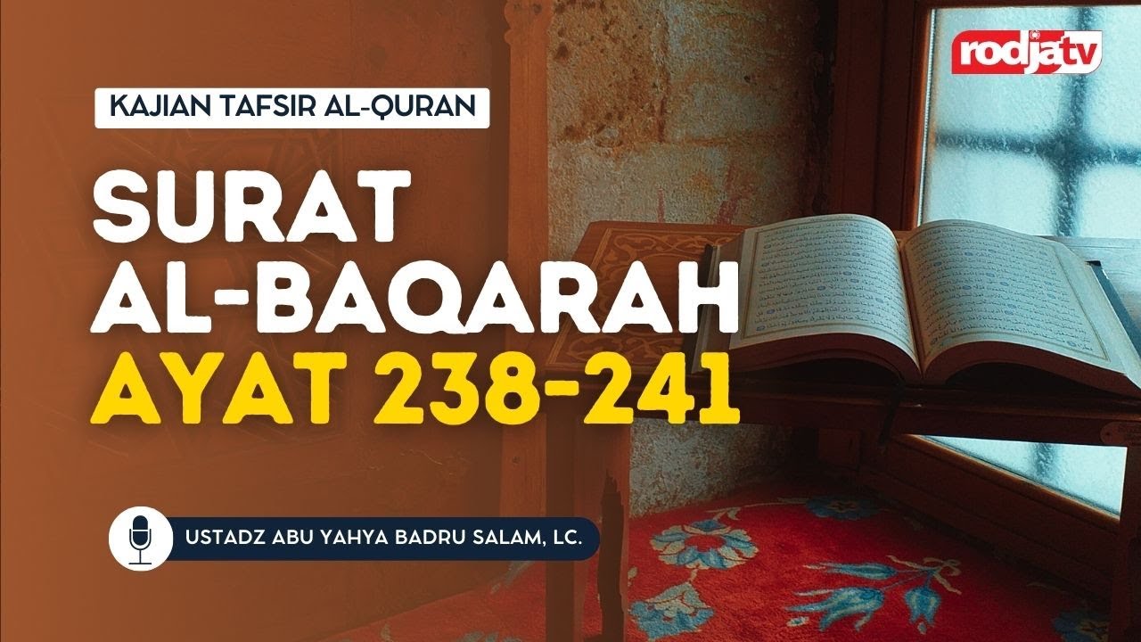 Tafsir Al Qur'an: Surat Al-Baqarah Ayat 238-241 - Ustadz Abu Yahya Badru Salam, Lc.
