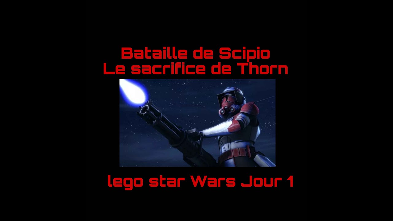 Bataille de Scipio Le sacrifice de Thorn Lego star Wars Battle of Scipio Jour 1