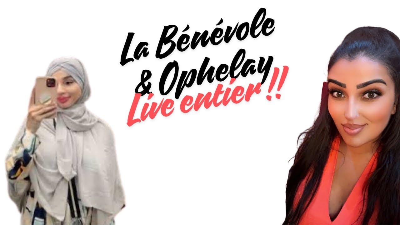 LA BENEVOLE ET OPHELAY - Live ENTIER !!! Les réseaux, les hommes, la Suisse, les haters, etc.. 