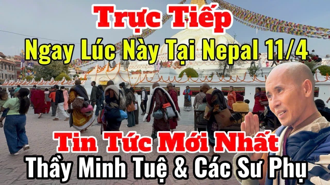 Trực Tiếp Tin Tức Mới Nhất Thầy Minh Tuệ & C&aacute;c Sư Phụ Ngay L&uacute;c N&agrave;y 11/4 | Lumbini - Kathmandu