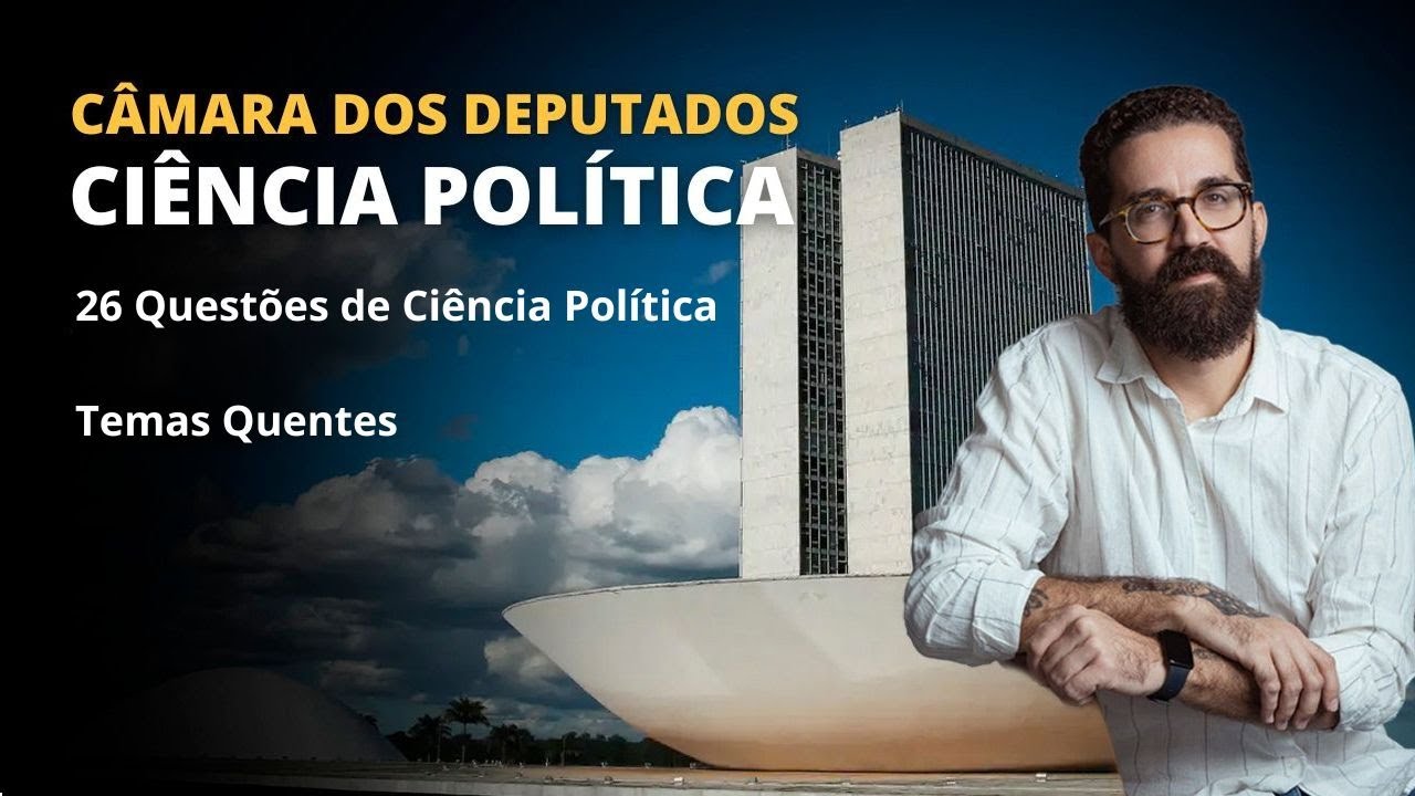 CONCURSO C&Acirc;MARA | CI&Ecirc;NCIA POL&Iacute;TICA | Temas Quentes para a Prova Pt.2
